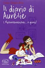 Extraterrestre... o quasi! Il diario di Aurélie. Vol. 1