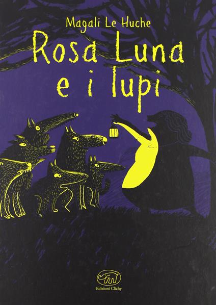 Rosa Luna e i lupi. Ediz. illustrata - Magali Le Huche - copertina