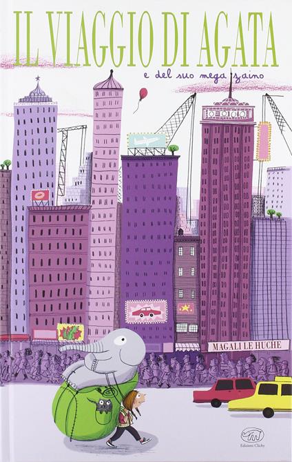Il viaggio di Agata e del suo mega zaino. Ediz. illustrata - Magali Le Huche - copertina