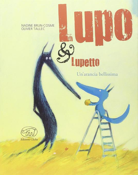 Un'arancia bellissima. Lupo & Lupetto. Ediz. illustrata. Vol. 3 - Nadine Brun-Cosme,Olivier Tallec - copertina