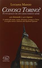 Conosci Torino? Tutto quello che devi assolutamente sapere