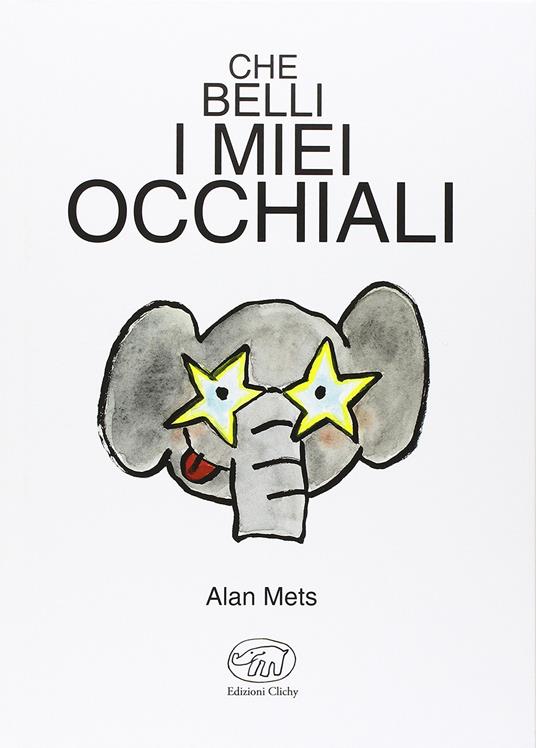 Che belli i miei occhiali. Ediz. illustrata - Alan Mets - copertina