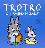 TroTro e il vasino di Zara. Ediz. illustrata