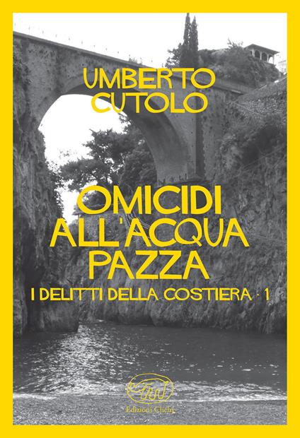 Omicidio all'acqua pazza. I delitti della costiera - Umberto Cutolo - copertina