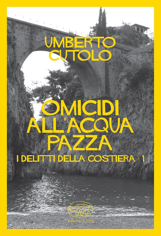 Omicidio all'acqua pazza. I delitti della costiera - Umberto Cutolo - copertina