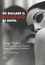 So ballare il Bolero di Ravel. Marga Nativo. Un'artista negli anni d'oro del Maggio Musicale Fiorentino