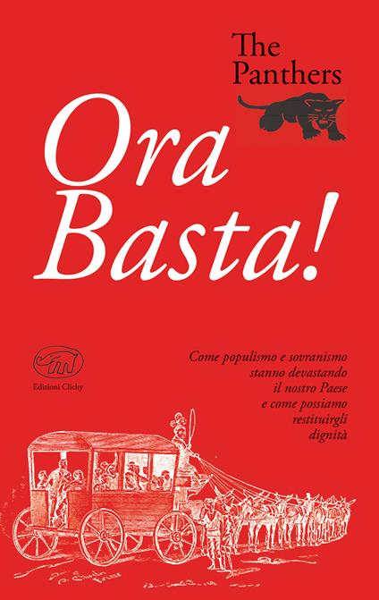 Ora Basta! Come populismo e sovranismo stanno devastando il nostro Paese e come possiamo restituirgli dignità - The Panthers - copertina