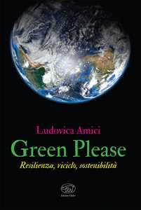 Libro Green please. Resilienza, riciclo, sostenibilità Ludovica Amici