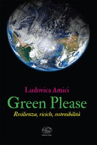 Libro Green please. Resilienza, riciclo, sostenibilità Ludovica Amici