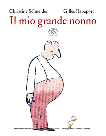 Il mio grande nonno. Ediz. a colori - Christine Schneider - copertina