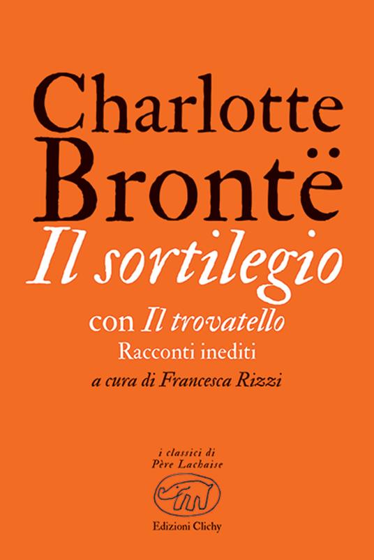 Il sortilegio. Con Il trovatello - Charlotte Brontë - copertina