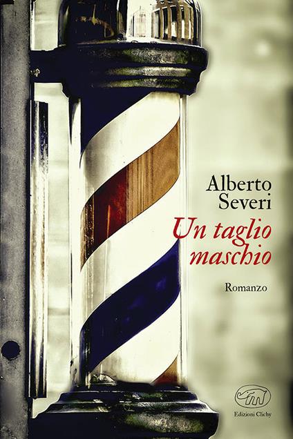 Un taglio maschio. Tre sorelle e un barber shop nella Firenze di fine secolo - Alberto Severi - copertina