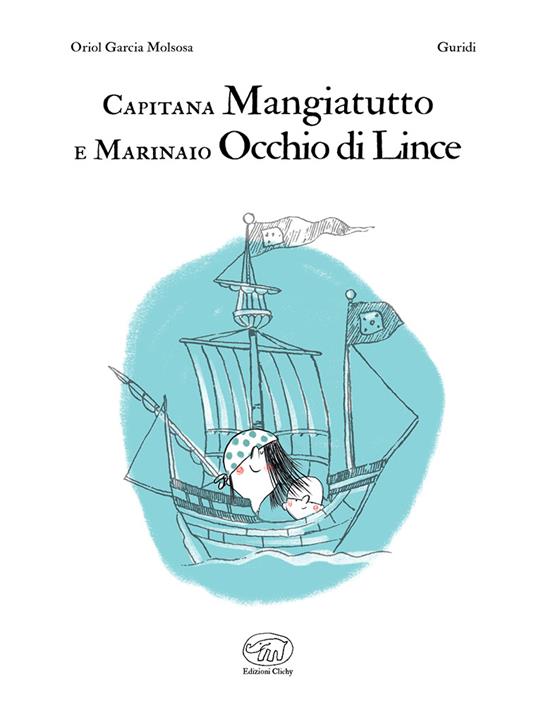 Capitana Mangiatutto e marinaio Occhio di Lince. Ediz. illustrata - Oriol Garcia Molsosa - 2