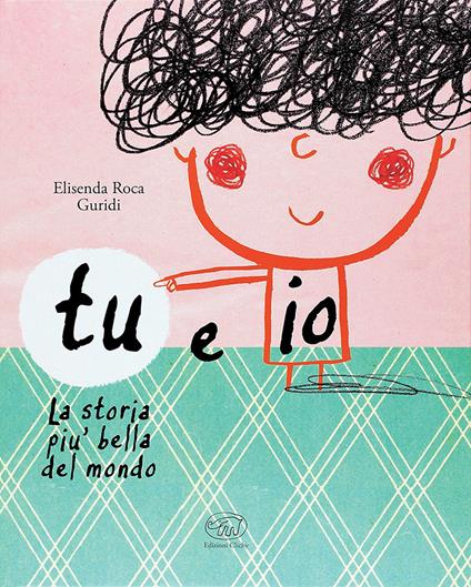 Tu e io. La storia più bella del mondo. Ediz. mini - Elisenda Roca - copertina