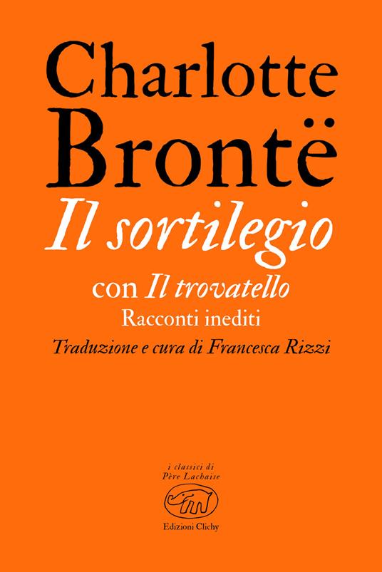 Il sortilegio. Con Il trovatello. Racconti inediti - Charlotte Brontë,Francesca Rizzi - ebook