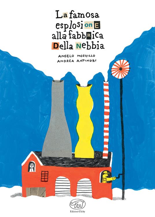 La famosa esplosione alla fabbrica della nebbia. Ediz. a colori - Angelo Mozzillo,Andrea Antinori - copertina