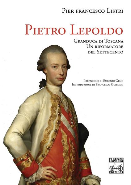 Pietro Leopoldo Granduca di Toscana. Un riformatore del Settecento - P. Francesco Listri - copertina