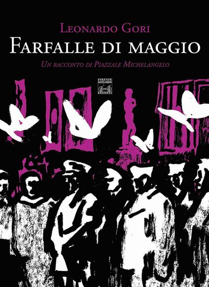 Farfalle di maggio. Un racconto di Piazzale Michelangelo - Leonardo Gori - copertina