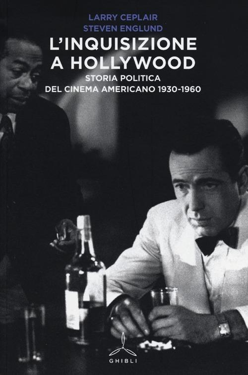 L' inquisizione a Hollywood. Storia politica del cinema americano 1930-1960 - Larry Ceplair,Steven Englund - copertina