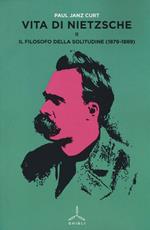 Vita di Nietzsche. Vol. 2: Il filosofo della solitudine (1879-1889).