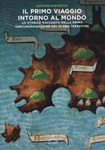 Il primo viaggio intorno al mondo. Lo storico racconto della prima circumnavigazione del globo terrestre