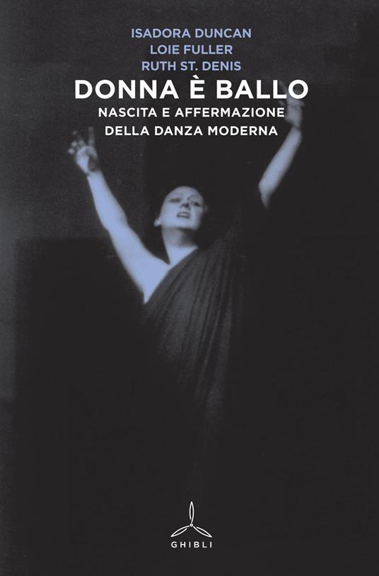 Donna è ballo. Nascita e affermazione della danza moderna - Isadora Duncan,Loie Fuller,Ruth St. Denis - copertina