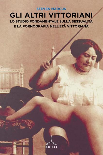 Gli altri vittoriani. Lo studio fondamentale sulla sessualità e la pornografia nell'età vittoriana - Steven Marcus - copertina