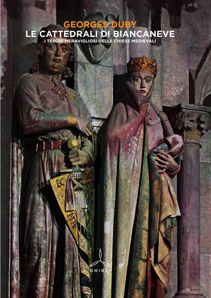 Le cattedrali di Biancaneve. I tesori meravigliosi delle chiese medievali - Georges Duby - copertina