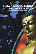 Nella sacra terra del Buddha. Giungle e pagode del Nepal