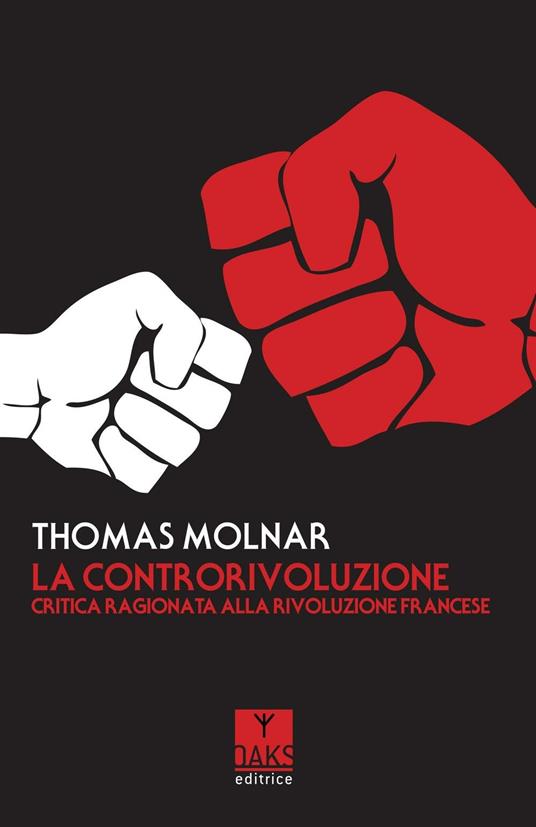 La controrivoluzione. Critica ragionata alla rivoluzione francese - Thomas Molnar - copertina