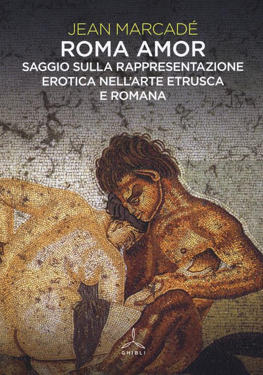 Roma amor. Saggio sulla rappresentazione erotica nell'arte etrusca e romana. Ediz. a colori - Jean Marcadé - copertina