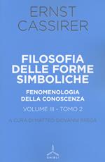 Filosofia delle forme simboliche. Vol. 3\2: Fenomenologia della conoscenza.