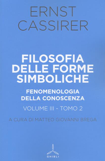 Filosofia delle forme simboliche. Vol. 3\2: Fenomenologia della conoscenza. - Ernst Cassirer - copertina