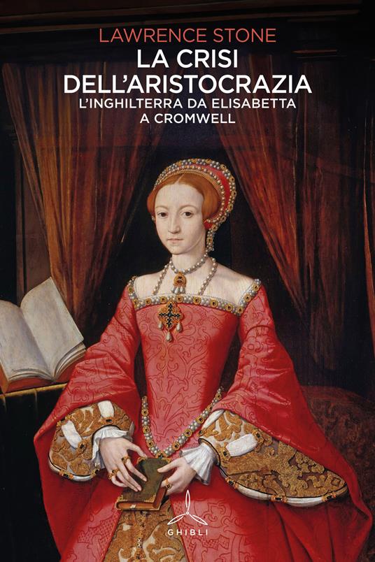 La crisi dell'aristocrazia. L'Inghilterra da Elisabetta a Cromwell - Lawrence Stone - copertina