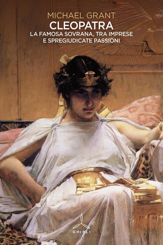 Cleopatra. La famosa sovrana, tra imprese e spregiudicate passioni - Michael Grant - copertina
