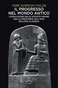 Il progresso nel mondo antico. L'evoluzione delle società umane dalla preistoria agli inizi dell'età classica