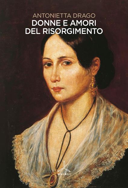 Donne e amori del Risorgimento - Antonietta Drago - copertina