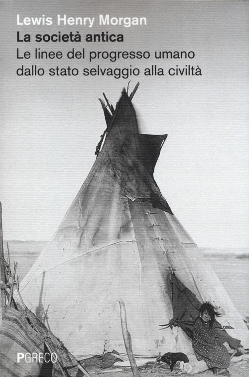 La società antica. Le linee del progresso umano dallo stato selvaggio alla civiltà - Lewis H. Morgan - copertina