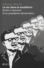 La via cilena al socialismo. Scritti e interventi di un presidente democratico