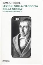 Lezioni sulla filosofia della storia. Vol. 2: Il mondo orientale.
