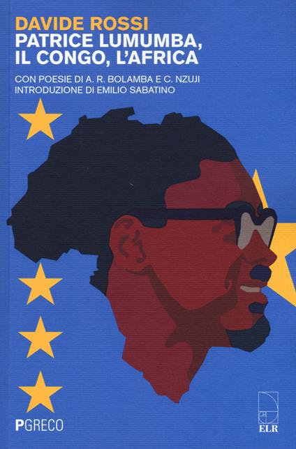 Patrice Lumumba, il Congo, l'Africa. Con poesie di A. R. Bolamba e C. Nzuji - Davide Rossi - copertina