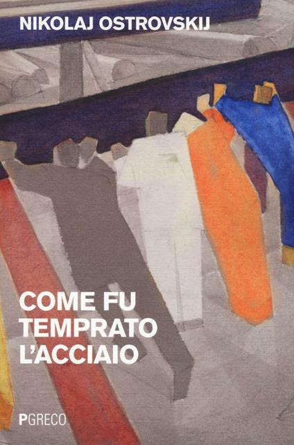 Come fu temprato l'acciaio - Nikolaj Ostrovskij - copertina