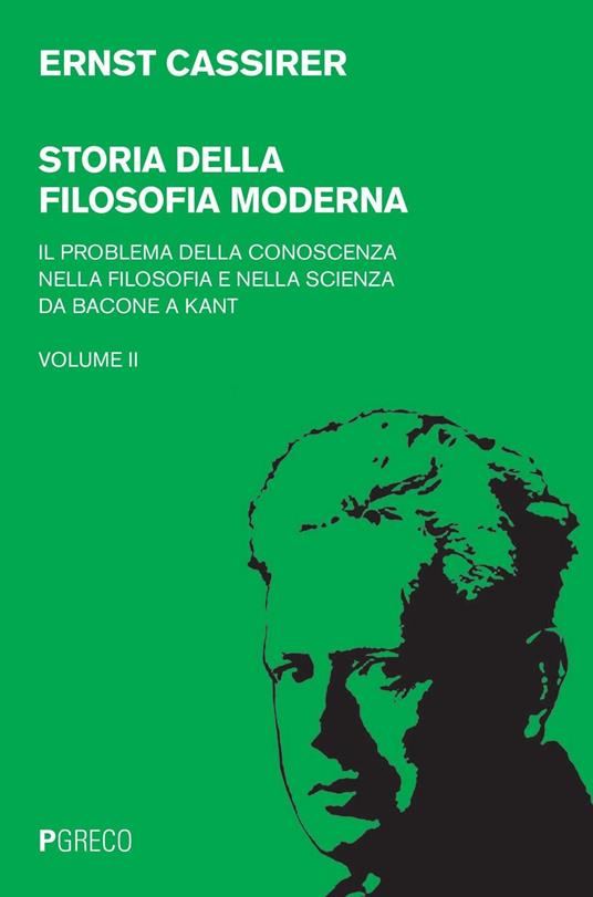 Storia della filosofia moderna. Vol. 2: problema della conoscenza nella filosofia e nella scienza da Bacone a Kant, Il. - Ernst Cassirer - copertina