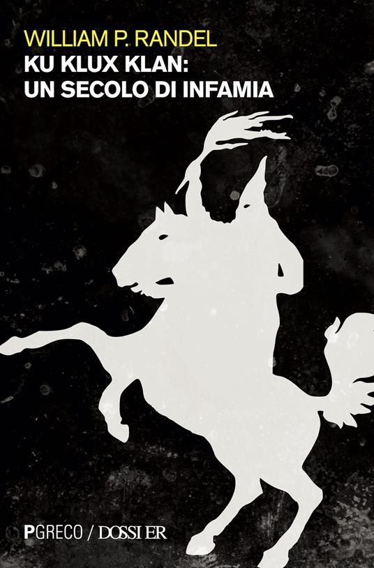 Ku Klux Klan. Un secolo di infamia - William P. Randel - copertina