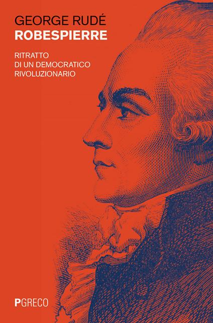 Robespierre. Ritratto di un democratico rivoluzionario - George Rudé - copertina