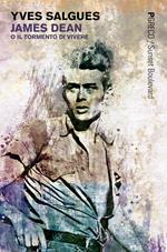 James Dean o il tormento di vivere