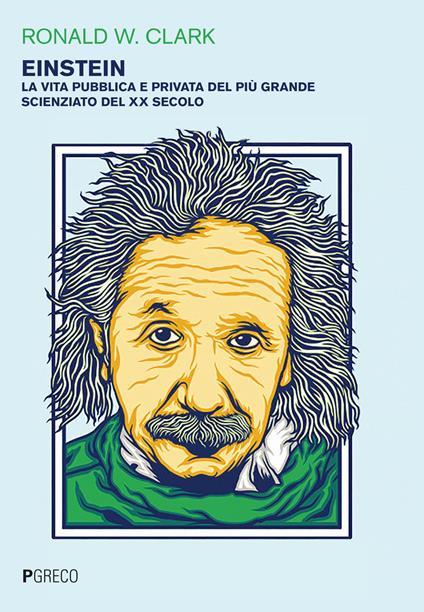 Einstein. La vita pubblica e privata del più grande scienziato del XX secolo - Ronald W. Clark - copertina