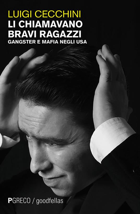 Li chiamavano bravi ragazzi. Gangster e mafia negli USA - Luigi Cecchini - copertina