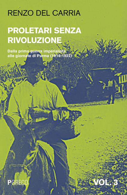 Proletari senza rivoluzione. Vol. 3: Dalla prima guerra imperialista alle giornate di Parma (1914-1922). - Renzo Del Carria - copertina