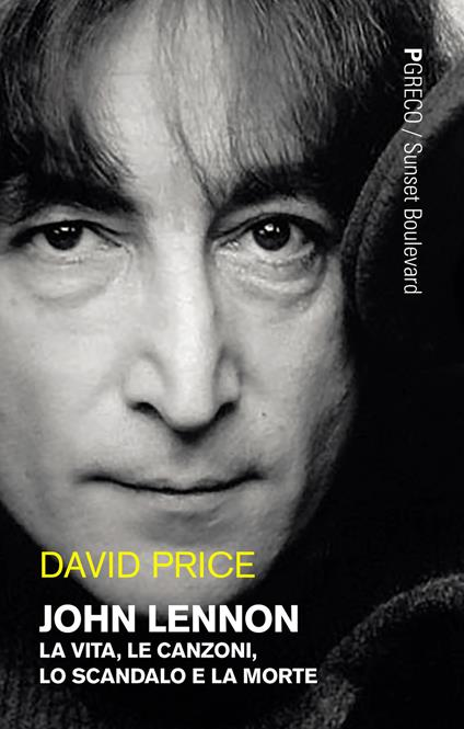 John Lennon. La vita, le canzoni, lo scandalo e la morte - David Price - copertina